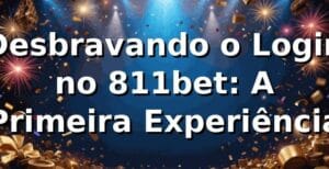 Desbravando o Login no 811bet: A Primeira Experiência